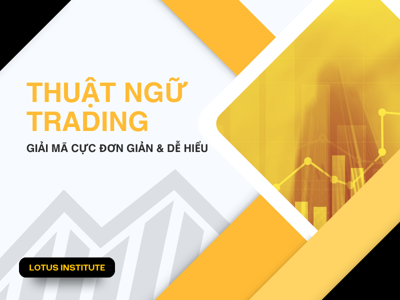 18 Thuật Ngữ Trading Cơ Bản Mà Trader Mới Cần Biết Trước Khi Vào Lệnh